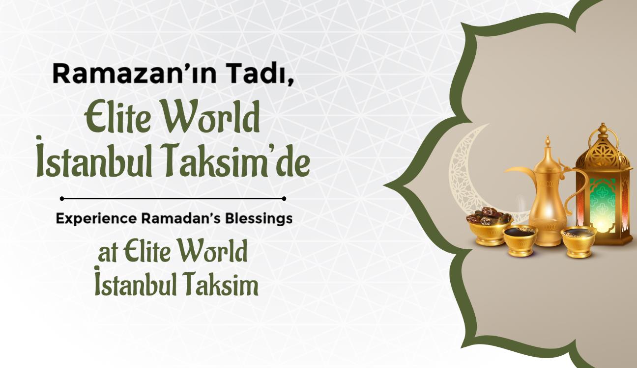 Ramazan’ın Tadı Elite World İstanbul Taksim’de
