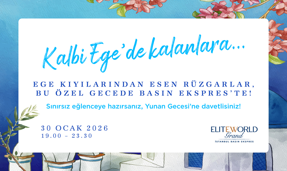 Yunan Geceleri Elite World Grand İstanbul Basın Ekspres’te!