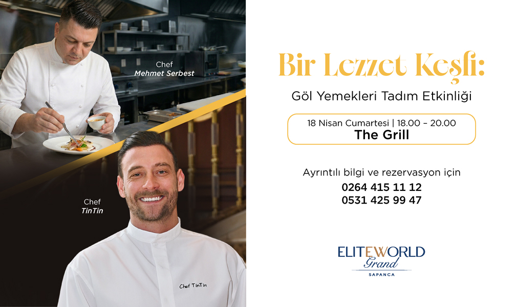 18 Nisan’da Göl Yemekleri Tadımı: Şeflerin Özel Menüsüyle Elite World Grand Sapanca’da
