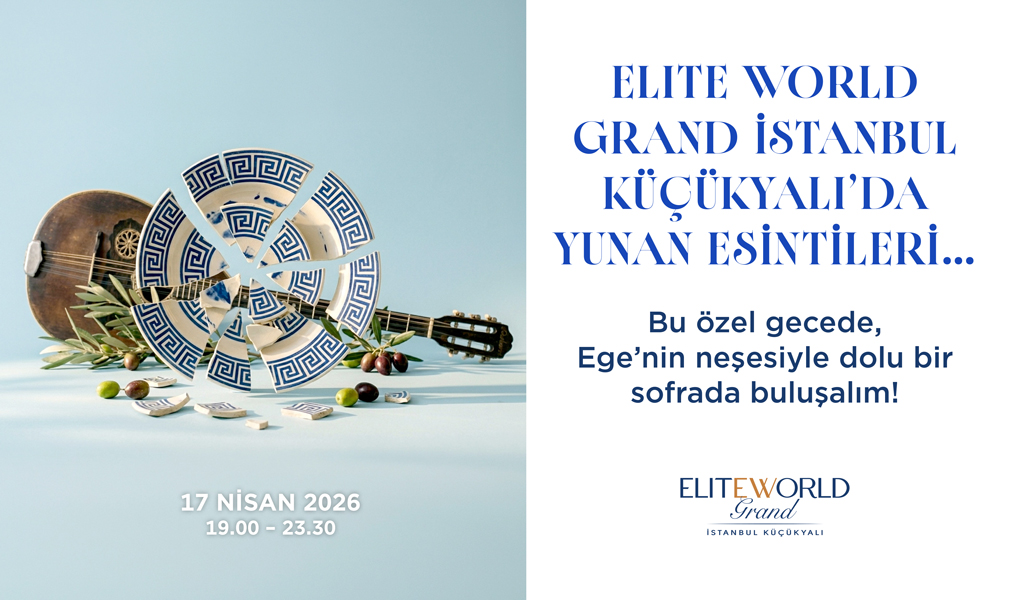 Elite World Grand İstanbul Küçükyalı’da Yunan Esintileri!