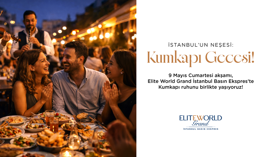 Elite World Grand İstanbul Basın Ekspres’te Kumkapı’nın Nostaljisi Geri Dönüyor