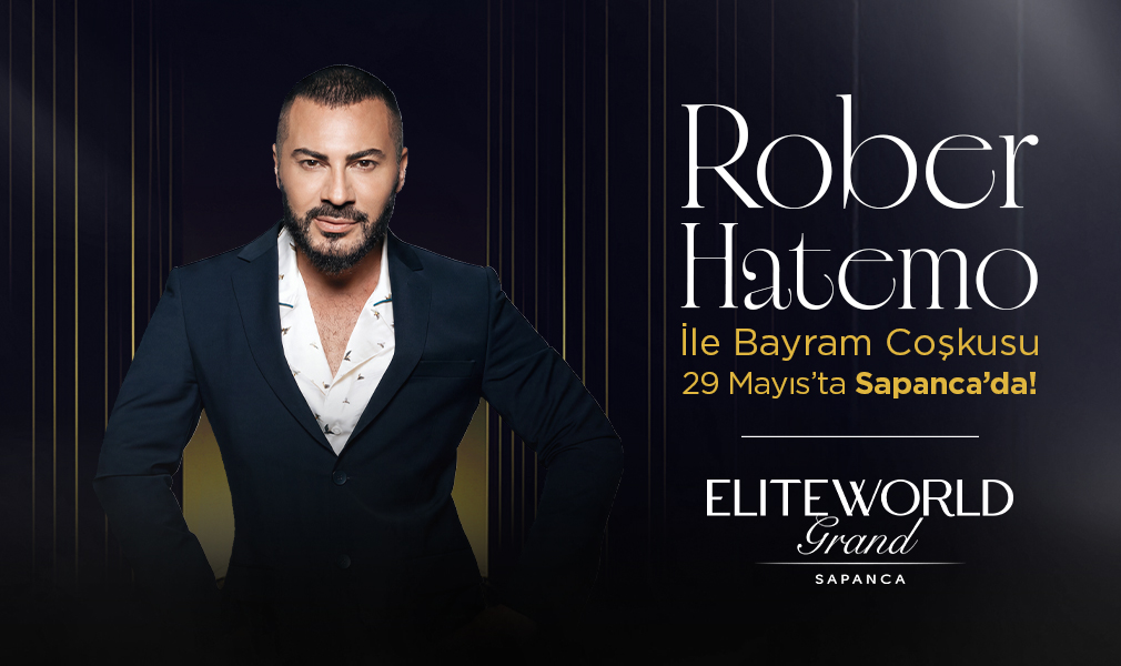 ELITE WORLD GRAND SAPANCA’DA BAYRAM EĞLENCESİ ROBER HATEMO İLE ZİRVEYE ÇIKIYOR!