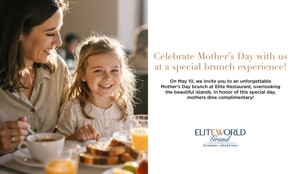 Mother’s Day Special at Elite World Grand Küçükyalı: “Your Mother Is Our Guest”