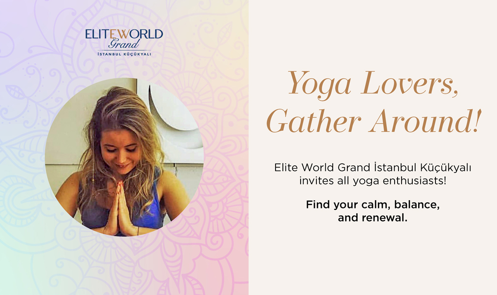 Elite World Grand Istanbul Küçükyalı invites all yoga enthusiasts!